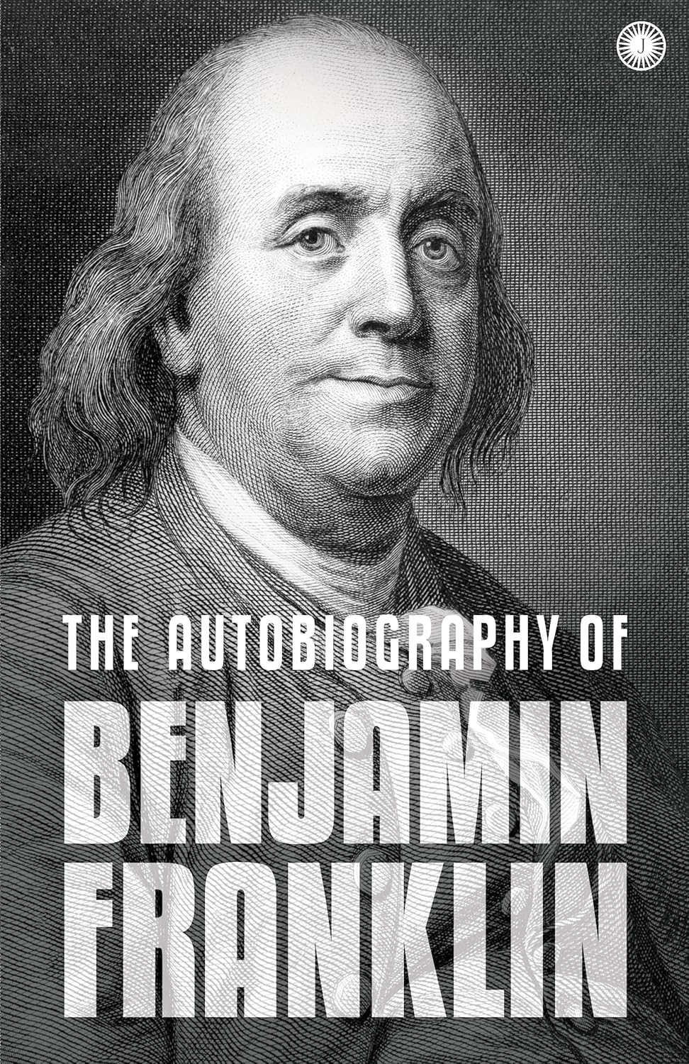 The Autobiography of Benjamin Franklin: The  Autobiography