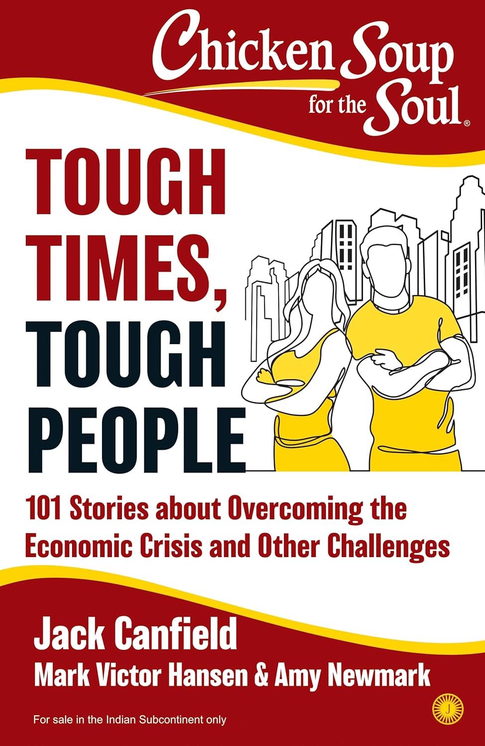 Chicken Soup For the Soul: Tough Times, Tough People: 101 Stories about Overcoming the Economic Crisis and Other Challenges
