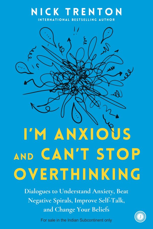 I'm Anxious and Can't Stop Overthinking: Dialogues to Understand Anxiety, Beat Negative Spirals, Improve Self-Talk, and Change Your Beliefs