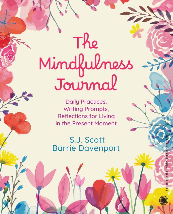 The Mindfulness Journal: Daily Practices, Writing Prompts, Reflections for Living in the Present Moment