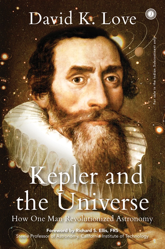 KEPLER AND THE UNIVERSE: HOW ONE MAN REVOLUTIONIZED ASTRONOMY
