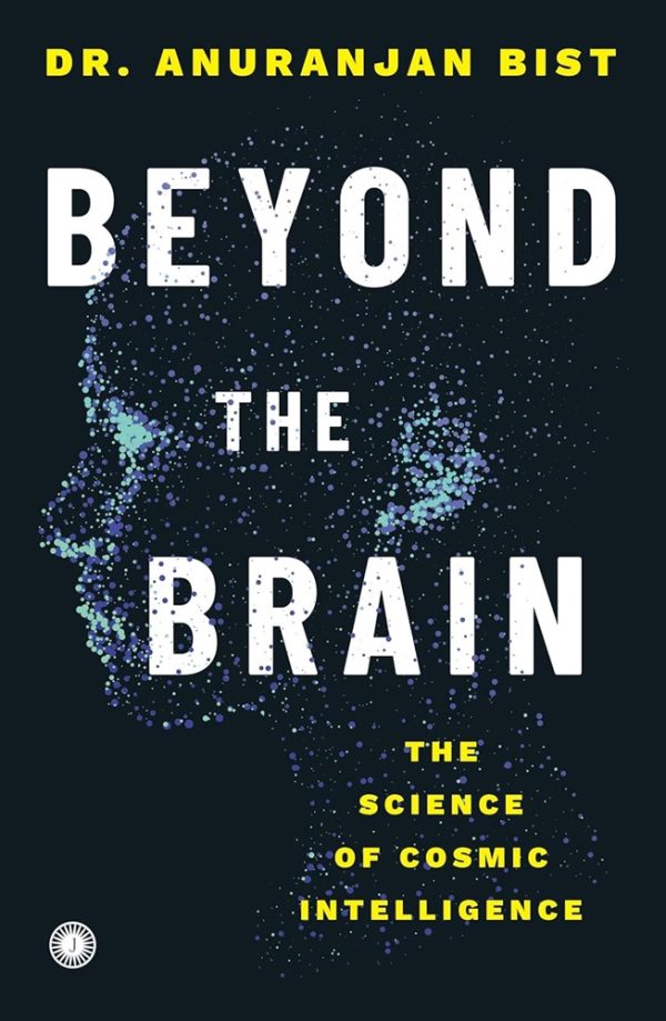 BEYOND THE BRAIN: THE SCIENCE OF COSMIC INTELLIGENCE
