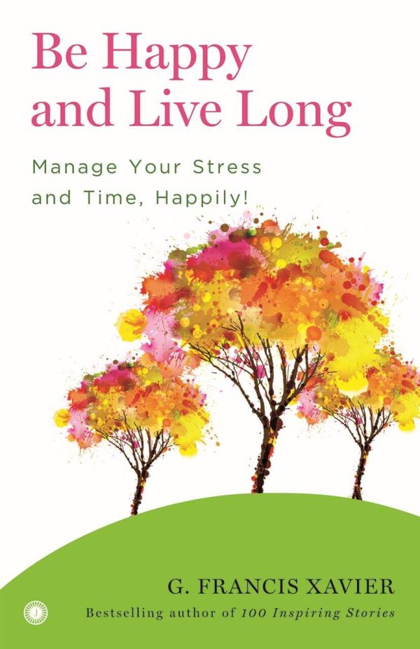 Be Happy and Live Long: Manage your stress and time, happily!