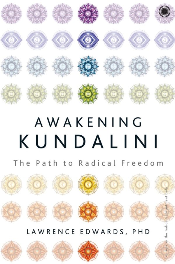 AWAKENING KUNDALINI: THE PATH TO RADICAL FREEDOM