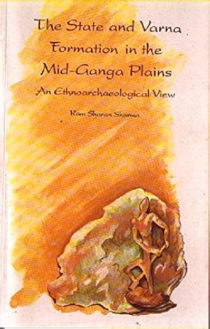 THE STATE AND VARNA FORMATION IN THE MID-GANGA PLAINS: AN ETHNOARCHAEOLOGICAL VIEW