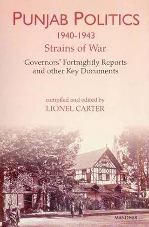 Punjab Politics, 1940-1943: Strains of War: Governors` Fortnightly Reports and other Key Documents