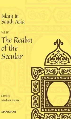 Islam in South Asia Vol. IV: The Realm of the Secular