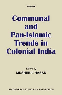 Communal and Pan-Islamic Trends in Colonial India (Second Revised and Enlarged Edition)