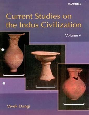 CURRENT STUDIES ON THE INDUS CIVILIZATION: VOL. 5