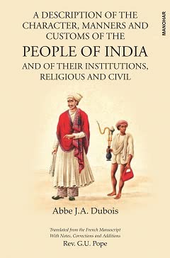 A DESCRIPTION OF THE CHARACTER, MANNERS AND CUSTOMS OF THE PEOPLE OF INDIA AND OF THEIR INSTITUTIONS, RELIGIOUS AND CIVIL