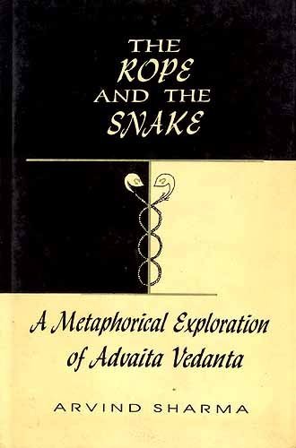 THE ROPE AND THE SNAKE: A METAPHORICAL EXPLORATION OF ADVAITA VEDANTA