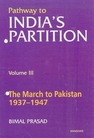 Pathway to India's Partition: Vol. III: The March to Pakistan 1937-1947