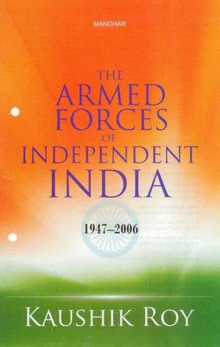 THE ARMED FORCES OF INDEPENDENT INDIA 1947-2006