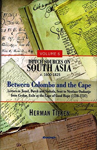 DUTCH SOURCES ON SOUTH ASIA C. 1600-1825 (VOLUME 6): BETWEEN COLOMBO AND THE CAPE