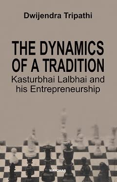 The Dynamics of a Tradition: Kasturbhai Lalbhai and his Entrepreneurship