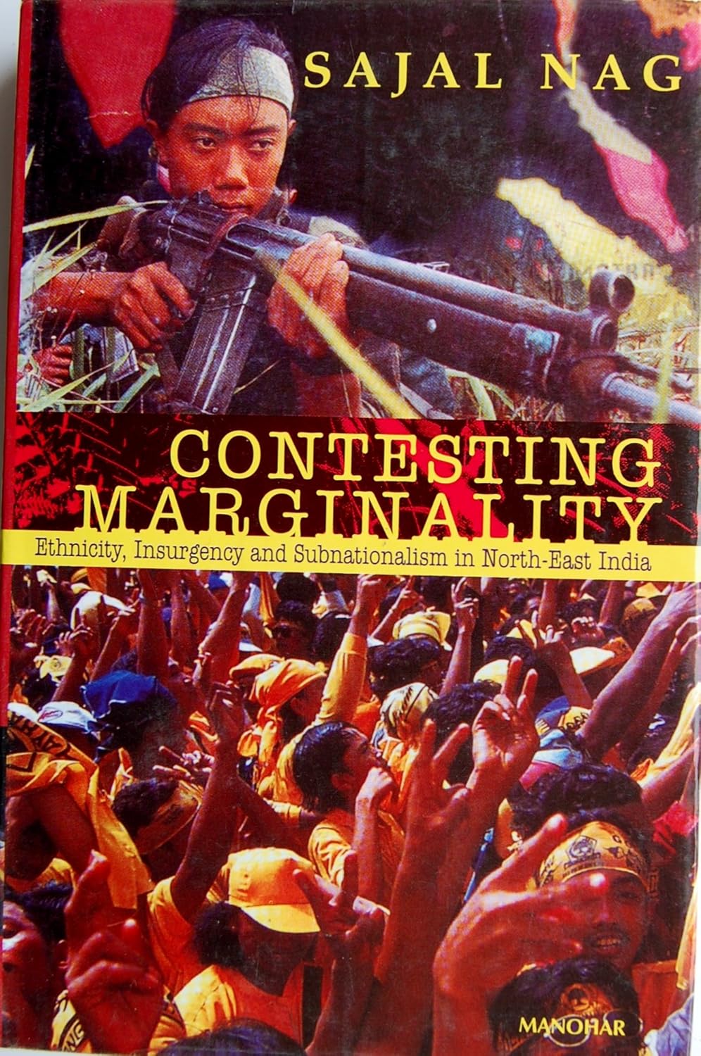 Contesting Marginality: Ethnicity, Insurgency and Subnationalism in North-East India