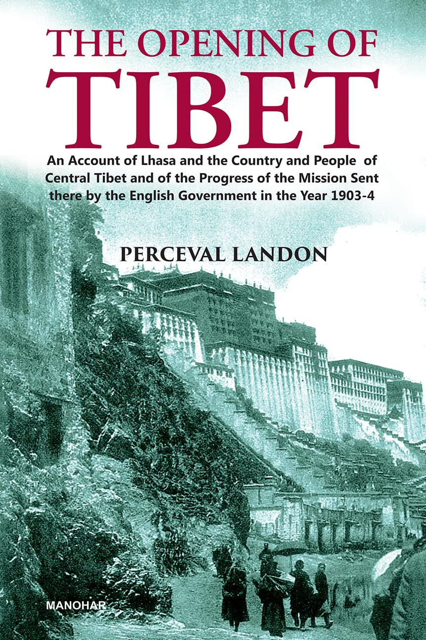 THE OPENING OF TIBET : AN ACCOUNT OF LHASA AND THE COUNTRY AND PEOPLE OF CENTRAL TIBET AND OF THE PROGRESS OF THE MISSION SENT THERE BY THE ENGLISH GOVERNMENT IN THE YEAR 1903-4