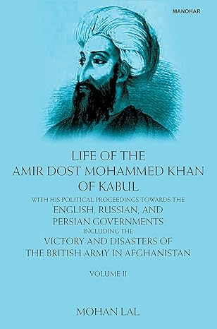 LIFE OF THE AMIR DOST MOHAMMED KHAN OF KABUL, VOL- II