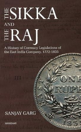 The Sikka and the Raj: A History of Currency Legislations of the East India Company, 1772-1835.