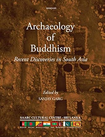 ARCHAEOLOGY OF BUDDHISM: RECENT DISCOVERIES IN SOUTH ASIA