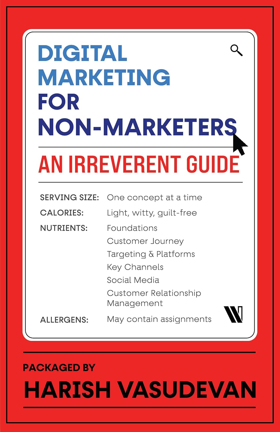 DIGITAL MARKETING FOR NON-MARKETERS: AN IRREVERENT GUIDE