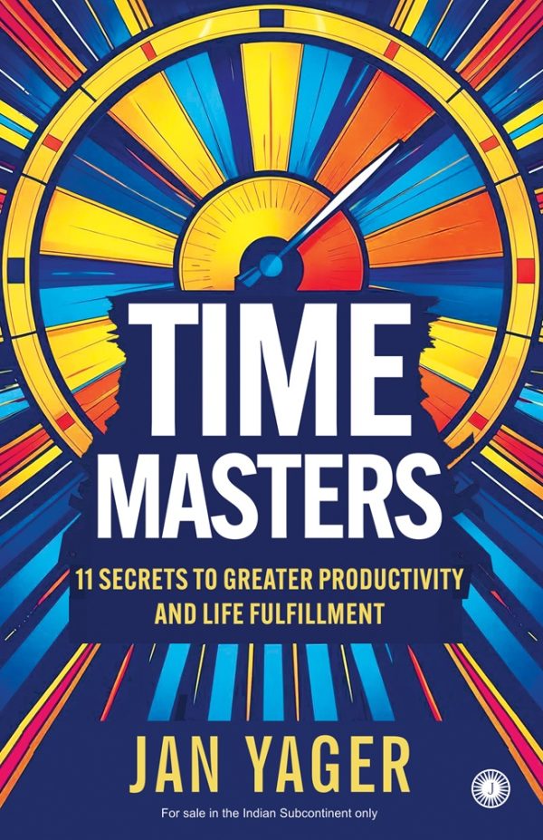 Time Masters: 11 Secrets to Greater Productivity and Life Fulfillment