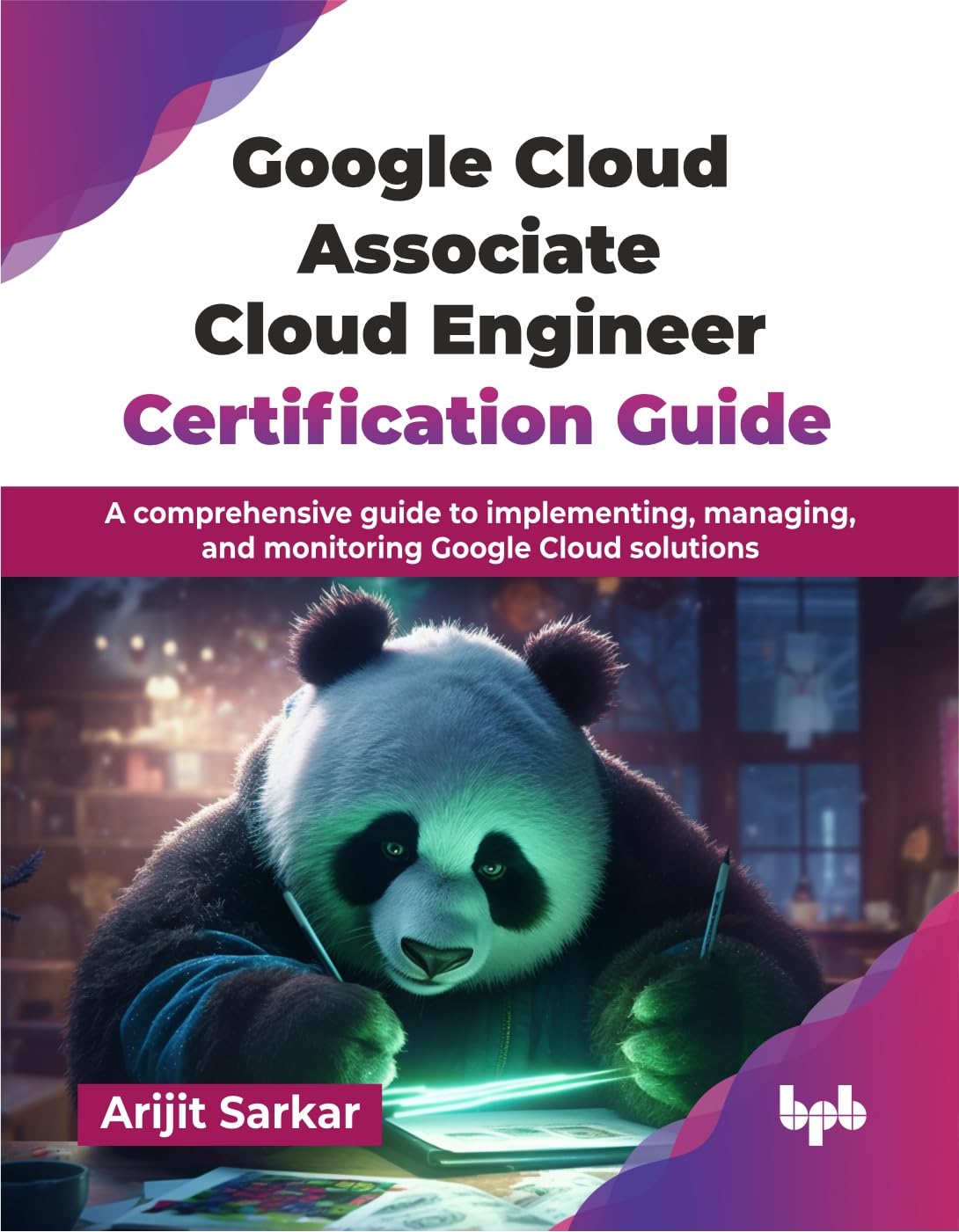 GOOGLE CLOUD ASSOCIATE CLOUD ENGINEER CERTIFICATION GUIDE