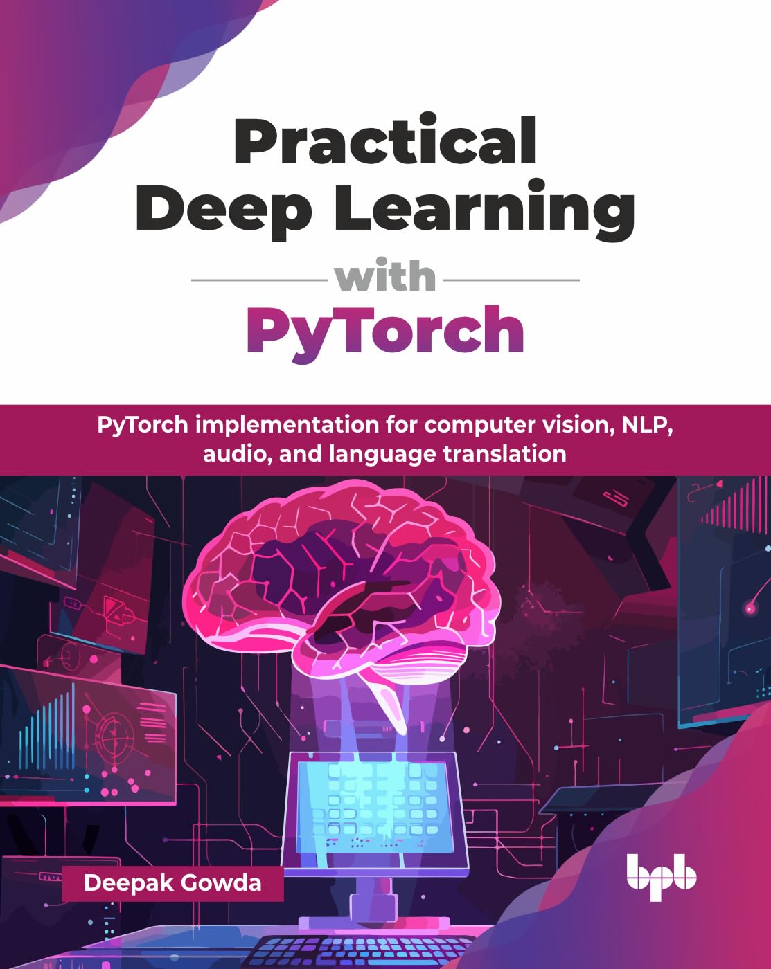 PRACTICAL DEEP LEARNING WITH PYTORCH