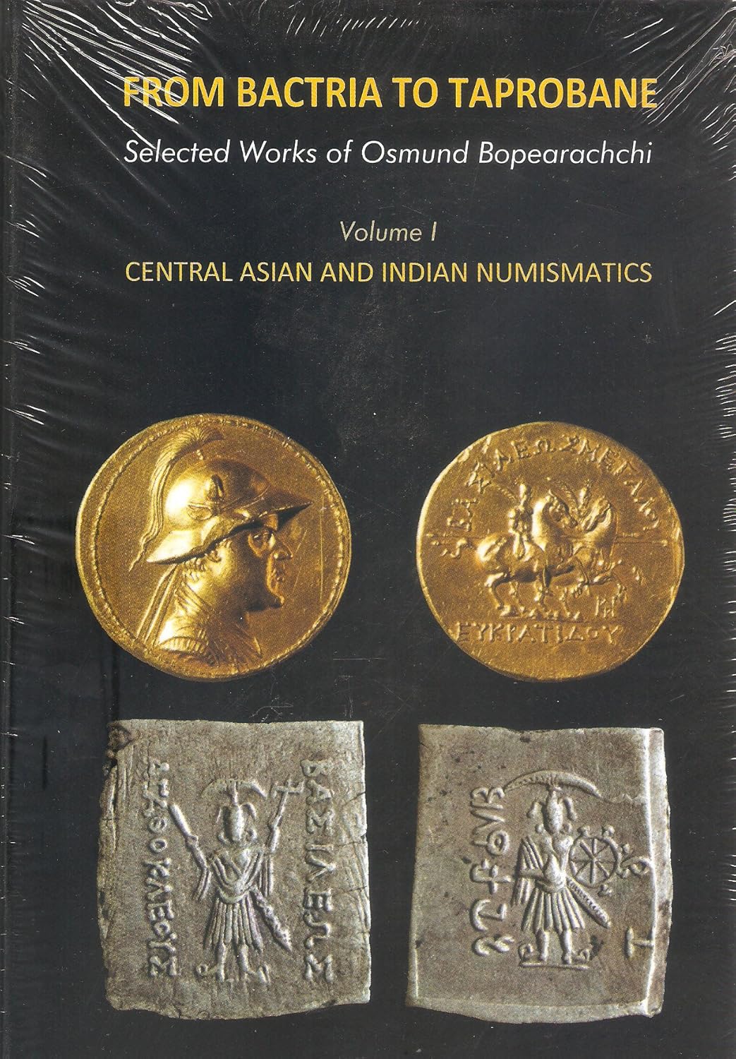 FROM BACTRIA TO TAPROBANE: CENTRAL ASIAN AND INDIAN NUMISMATICS (VOLUME I)