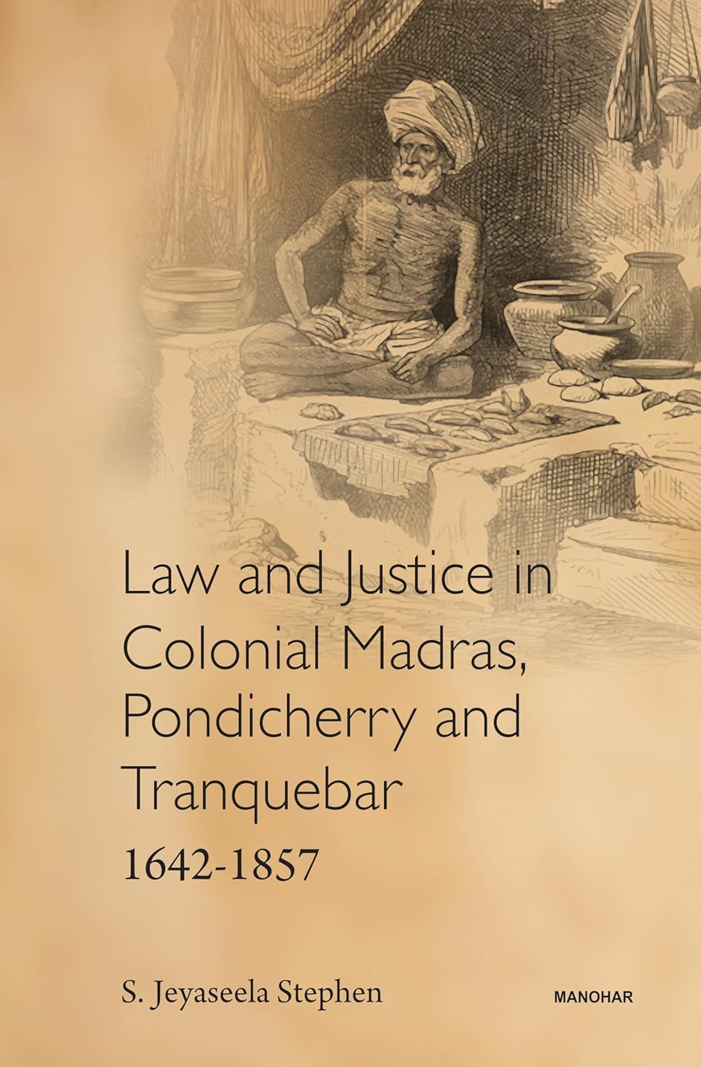 Law and Justice in Colonial Madras, Pondicherry and Tranquebar, 1642-1857
