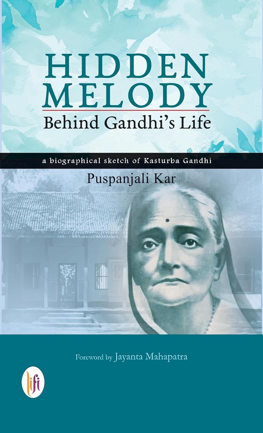 HIDDEN MELODY - BEHIND GANDHI'S LIFE : A BIOGRAPHICAL SKETCH OF KASTURBA GANDHI (HBD)