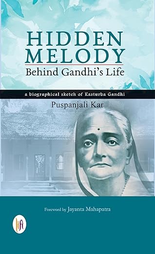 HIDDEN MELODY - BEHIND GANDHI'S LIFE : A BIOGRAPHICAL SKETCH OF KASTURBA GANDHI (PBK)