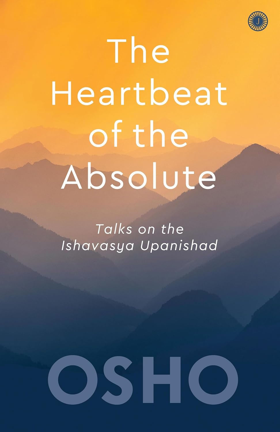 THE HEARTBEAT OF THE ABSOLUTE: TALKS ON THE ISHAVASYA UPANISHAD