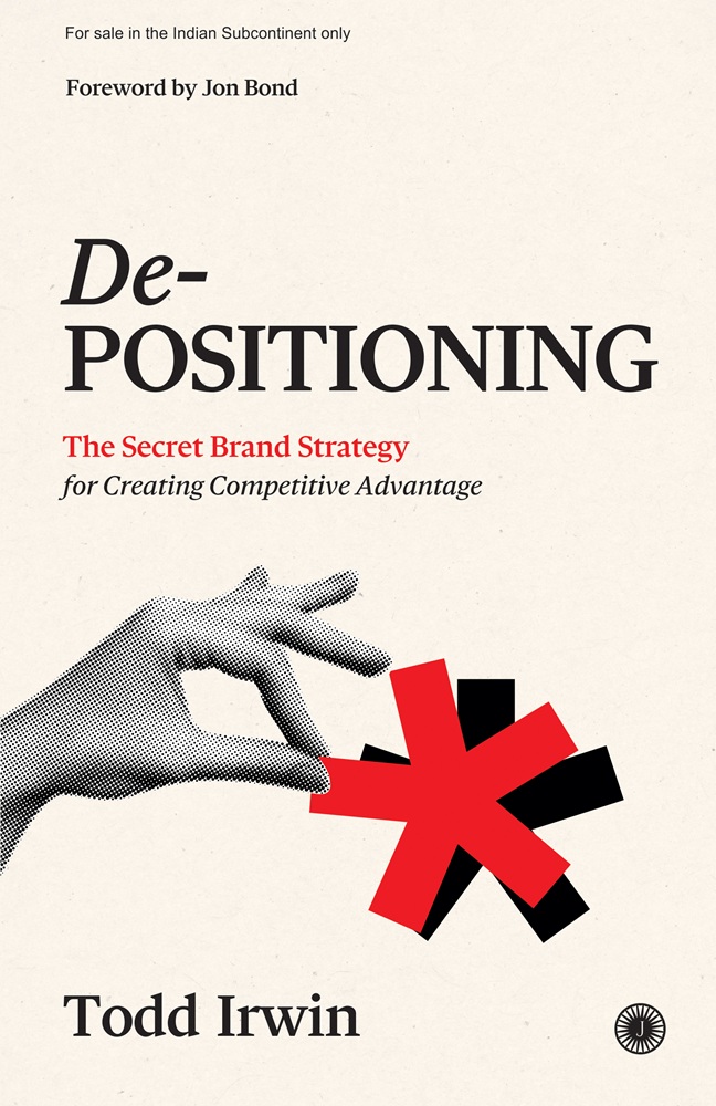 DE-POSITIONING: THE SECRET BRAND STRATEGY FOR CREATING COMPETITIVE ADVANTAGE