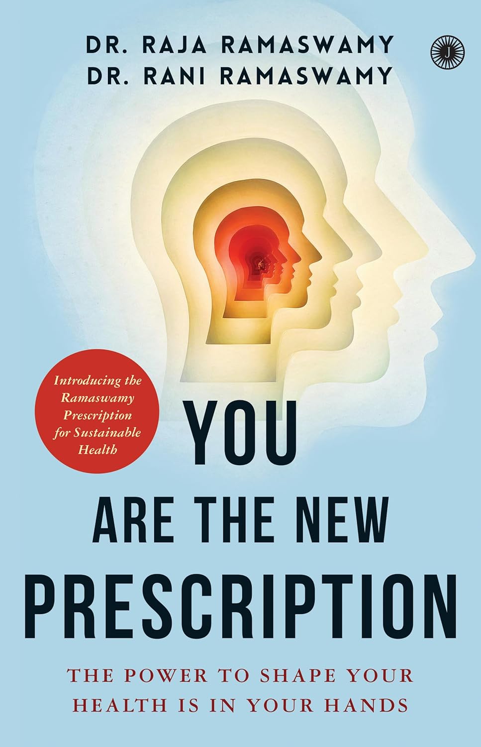 YOU ARE THE NEW PRESCRIPTION: THE POWER TO SHAPE YOUR HEALTH IS IN YOUR HANDS | INTRODUCING THE RAMASWAMY PRESCRIPTION FOR SUSTAINABLE HEALTH
