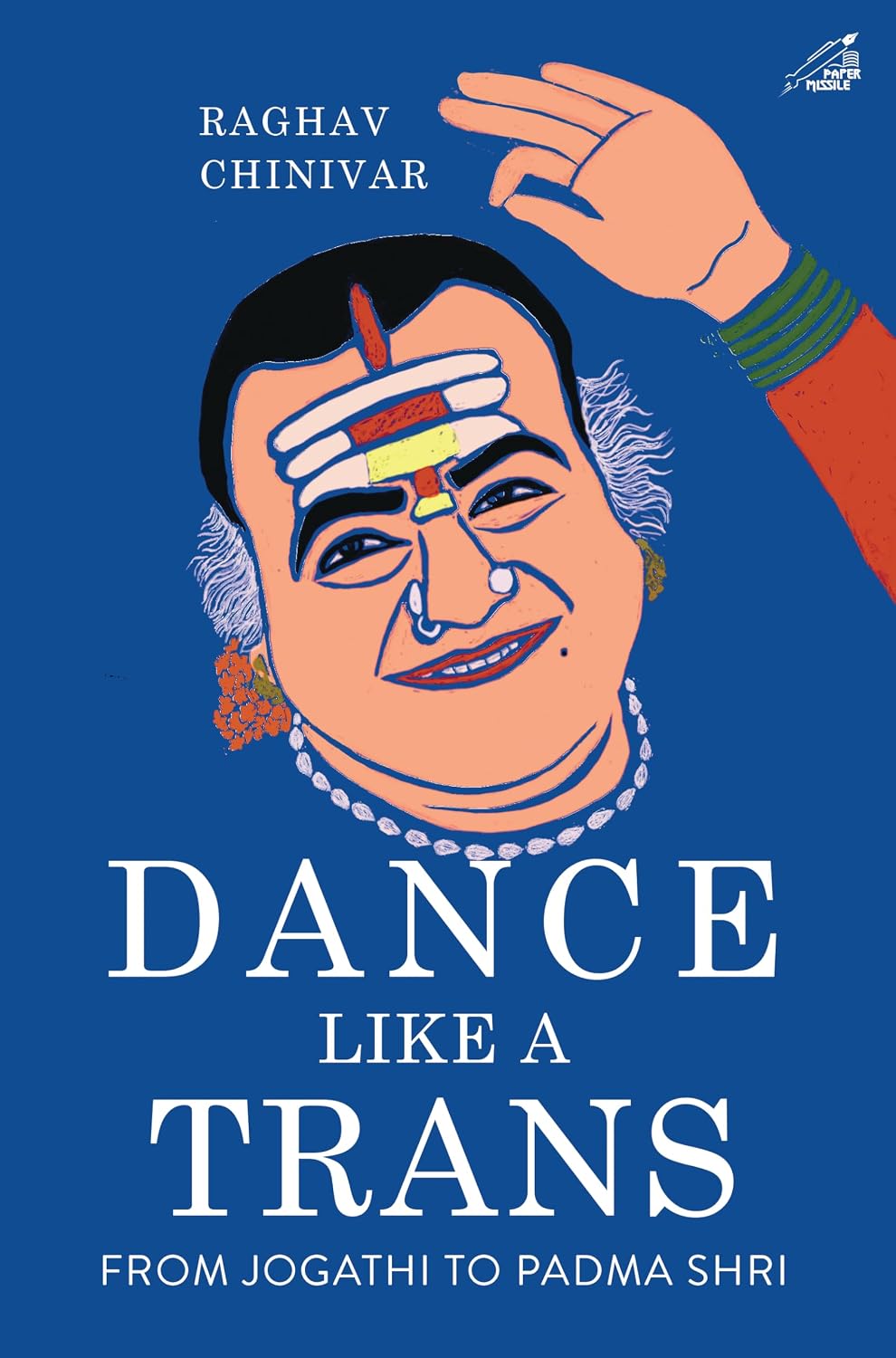DANCE LIKE A TRANS: FROM JOGATHI TO PADMA SHRI (H.B)