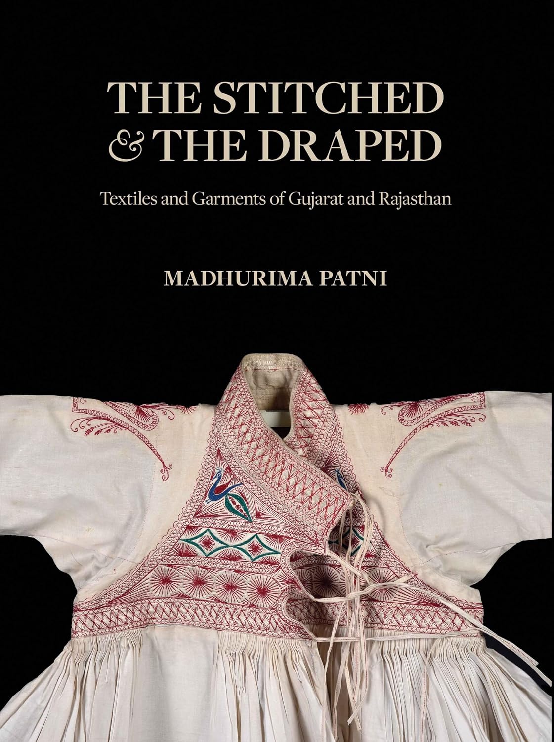 The Stitched & The Draped: Textiles and Garments of Gujarat and Rajasthan (H.B)