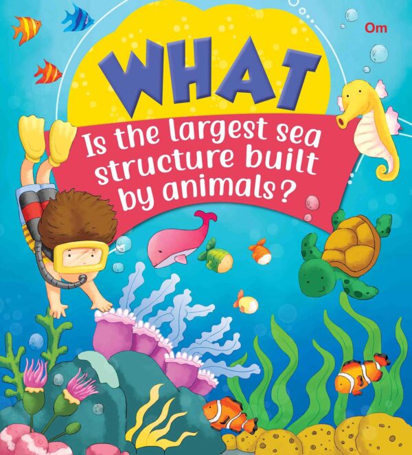 SQUARE BOOK : WHAT  IS THE LARGEST SEA STRUCTURE BUILT BY ANIMALS