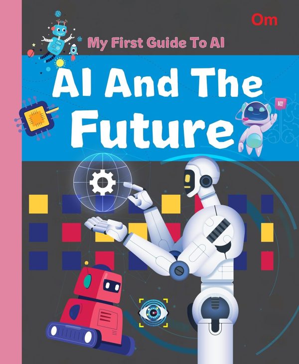 MY FIRST GUIDE TO  AI  - AI AND THE FUTURE