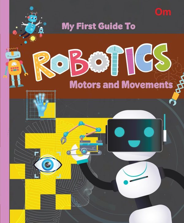 MY FIRST GUIDE TO ROBOTICS -  MOTORS AND MOVEMENT