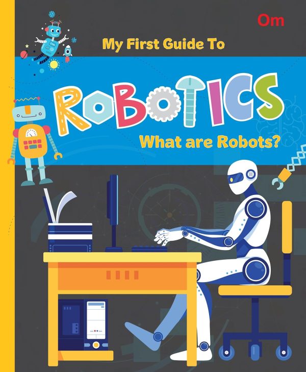 MY FIRST GUIDE TO ROBOTICS - WHAT ARE ROBOTS