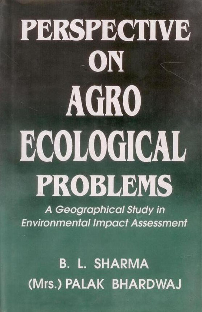 Perspective on Agro Ecological Problems: A Geographical Study in Environmental Impact Assessment