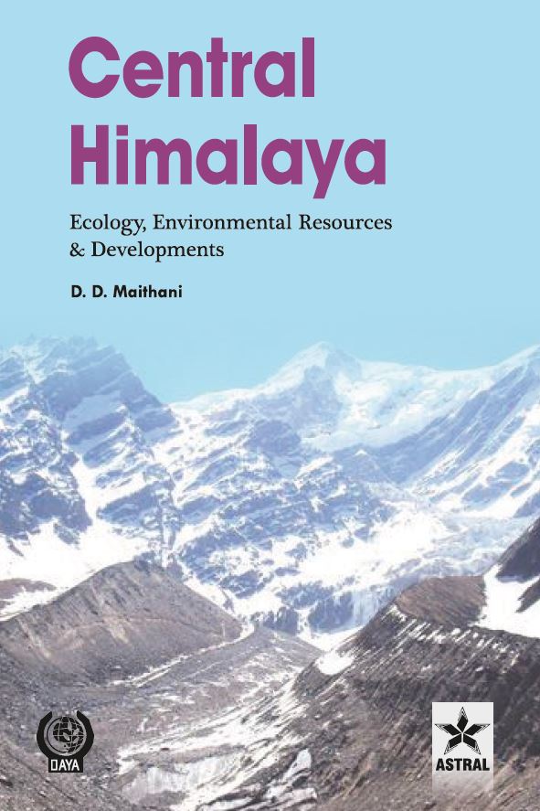 CENTRAL HIMALAYA: ECOLOGY ENVIRONMENTAL RESOURCES AND DEVELOPMENTS