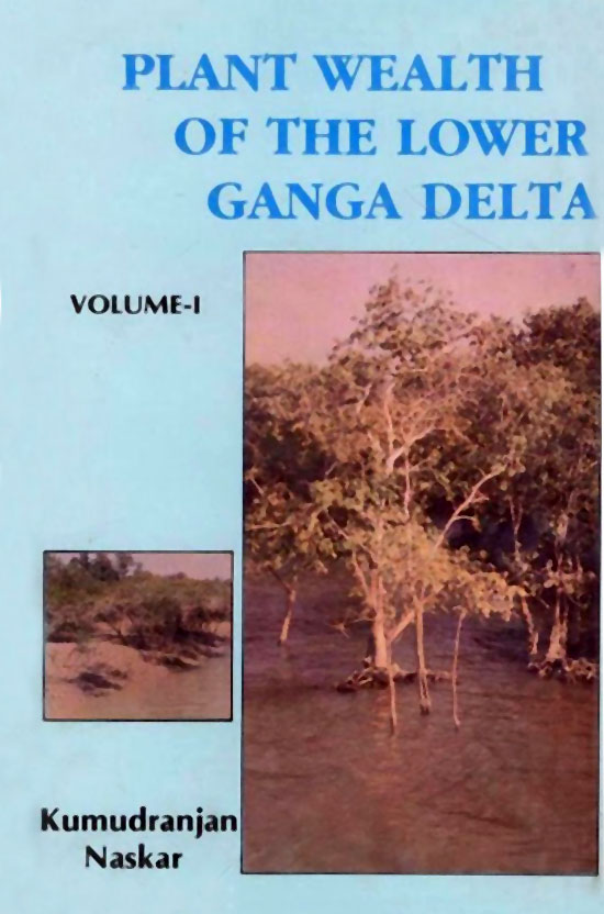 PLANT WEALTH OF THE LOWER GANGA DELTA: AN ECO TAXONOMICAL APPROACH IN 2 VOLS