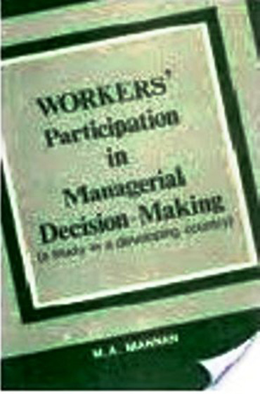 WORKERS PARTICIPATION IN MANAGERIAL DECISION-MAKING: A STUDY IN A DEVELOPING COUNTRY