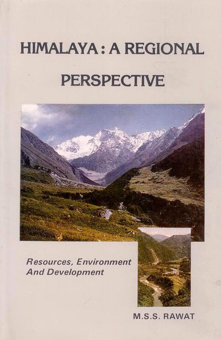 HIMALAYA: A REGIONAL PRESPECTIVE: RESOURCES, ENVIRONMENT AND DEVELOPMENT