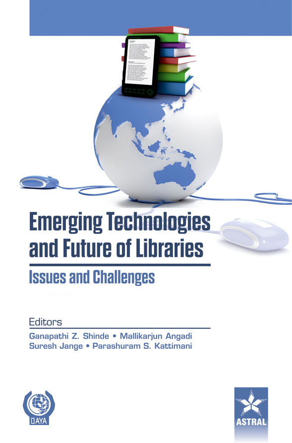 EMERGING TECHNOLOGIES AND FUTURE OF LIBRARIES ISSUES AND CHALLENGES