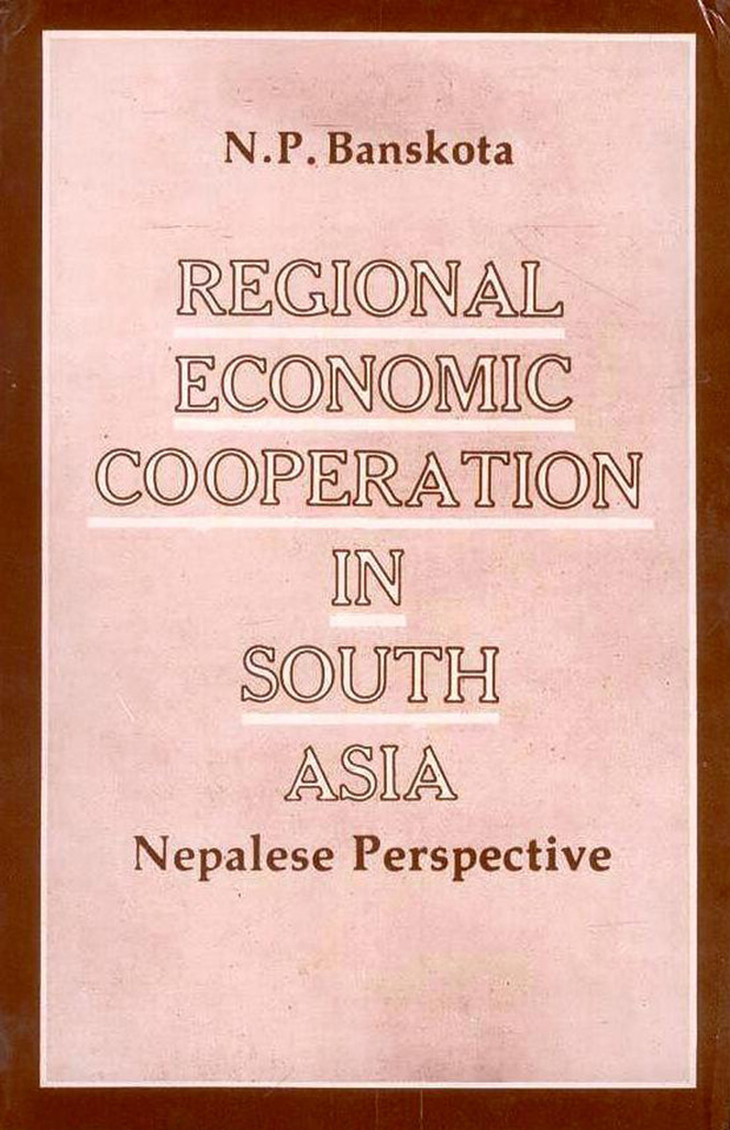 REGIONAL ECONOMIC COOPERATION IN SOUTH ASIA: NEPALESE PERSPECTIVE