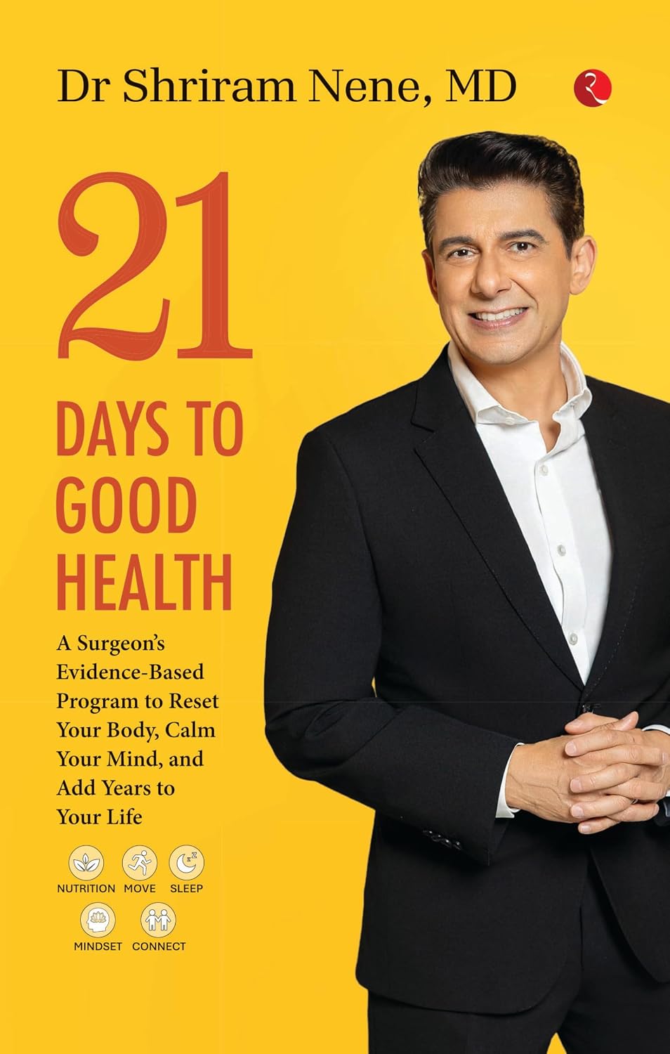 21 Days to Good Health: A Surgeon’s Evidence-Based Program to Reset Your Body, Calm Your Mind, and Add Years to Your Life