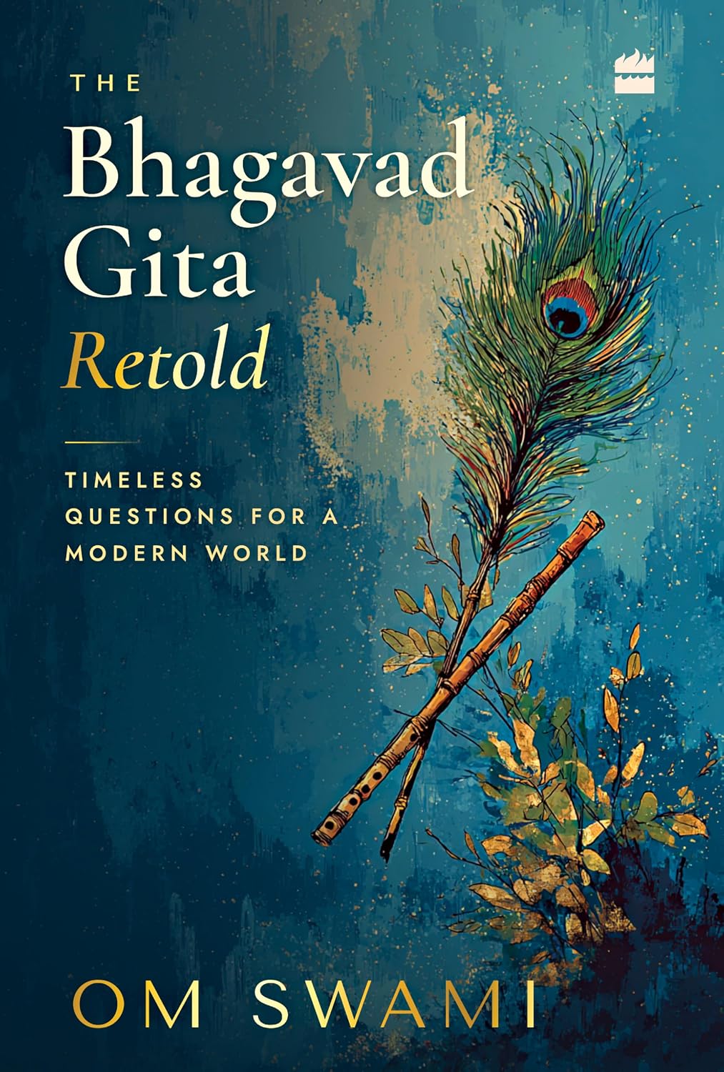 The Bhagavad Gita Retold: Timeless Questions for a Modern World
